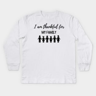 Thanksgiving T-shirt, I am thankful for my family Kids Long Sleeve T-Shirt